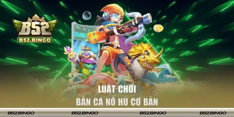 Cơ bản luật chơi săn cá nổ hũ hấp dẫn