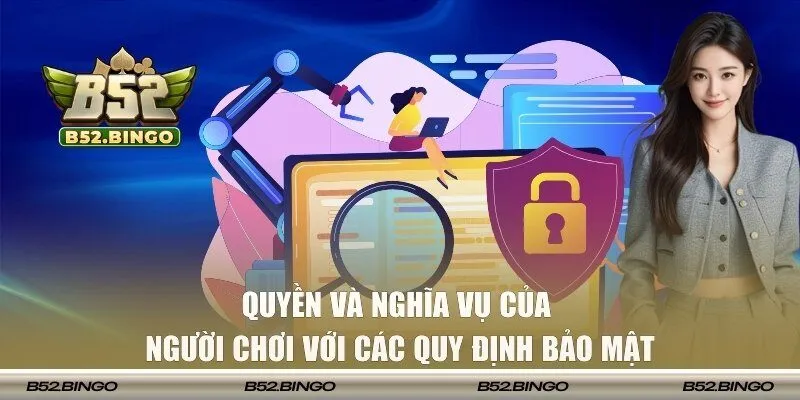 Quyền và nghĩa vụ của người chơi với các quy định bảo mật