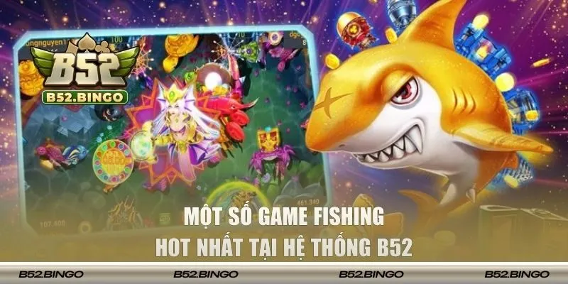 Một số game fishing hot nhất tại hệ thống B52